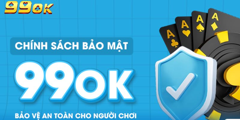 Chính sách bảo vệ game thủ đến từ nhà cái 99OK