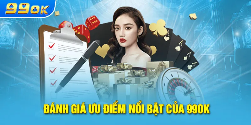 Đánh giá ưu điểm nổi bật của 99ok