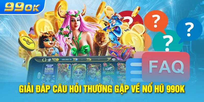 Giải đáp câu hỏi thường gặp về nổ hũ 99OK