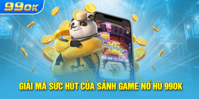 Giải mã sức hút của sảnh game nổ hũ 99OK