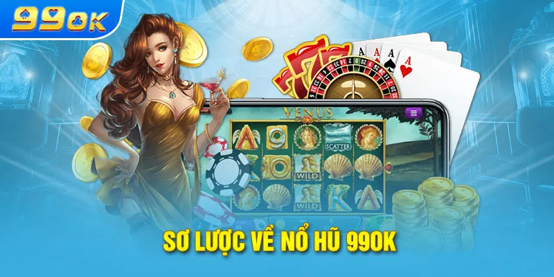 Sơ lược về nổ hũ 99OK