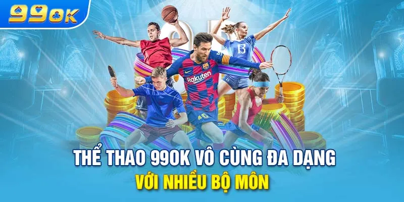 Thể thao 99ok vô cùng đa dạng với nhiều bộ môn