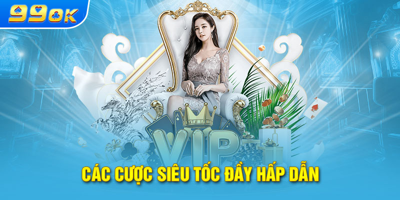 Các cược siêu tốc đầy hấp dẫn