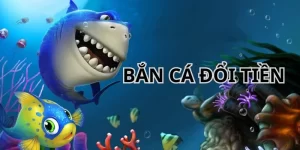 Bắn Cá Đổi Tiền