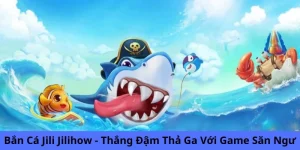 Bắn cá Jili Jilihow