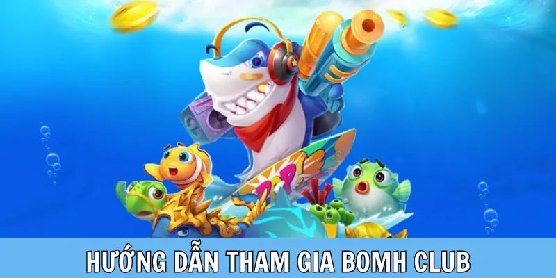 Các bước tham gia Bomh club đơn giản