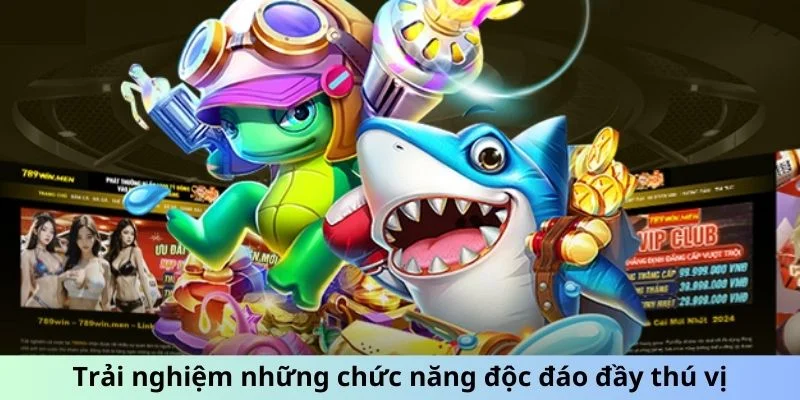 Trải nghiệm những chức năng độc đáo đầy thú vị