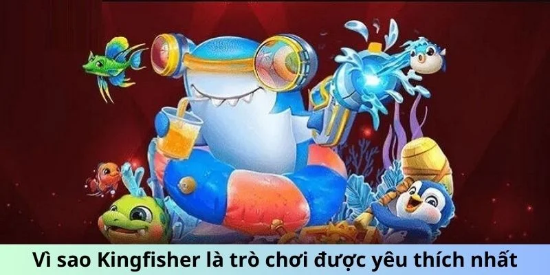 Vì sao Kingfisher là trò chơi được yêu thích nhất